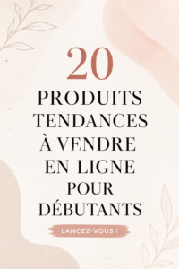 Sélection de produits tendance à vendre en ligne pour débutants, comprenant divers articles populaires.